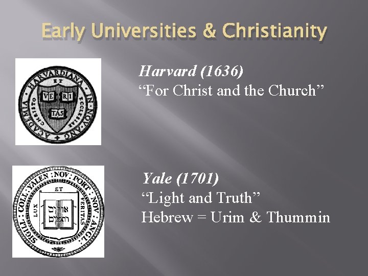 Early Universities & Christianity Harvard (1636) “For Christ and the Church” Yale (1701) “Light