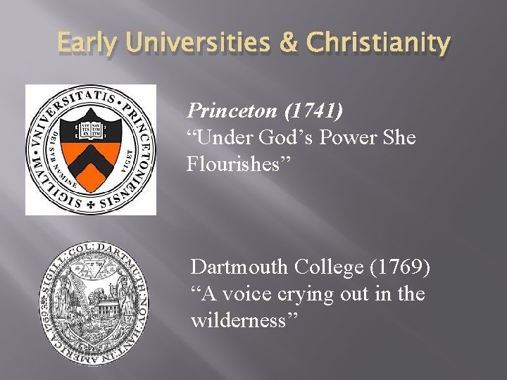 Early Universities & Christianity Princeton (1741) “Under God’s Power She Flourishes” Dartmouth College (1769)