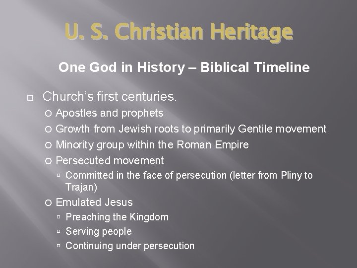 U. S. Christian Heritage One God in History – Biblical Timeline Church’s first centuries.