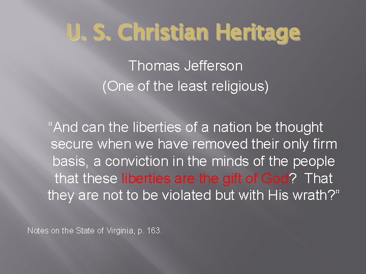U. S. Christian Heritage Thomas Jefferson (One of the least religious) “And can the