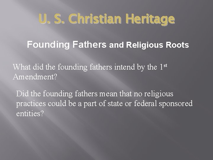 U. S. Christian Heritage Founding Fathers and Religious Roots What did the founding fathers