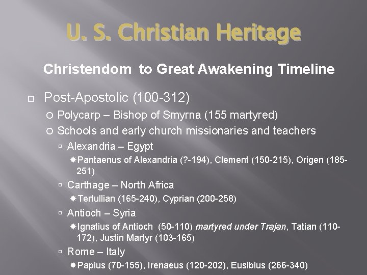 U. S. Christian Heritage Christendom to Great Awakening Timeline Post-Apostolic (100 -312) Polycarp –