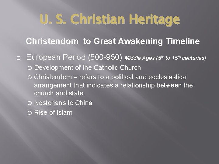 U. S. Christian Heritage Christendom to Great Awakening Timeline European Period (500 -950) Middle