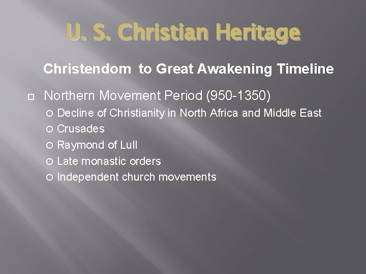 U. S. Christian Heritage Christendom to Great Awakening Timeline Northern Movement Period (950 -1350)