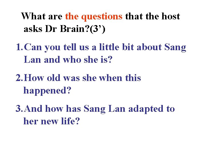 What are the questions that the host asks Dr Brain? (3’) 1. Can you