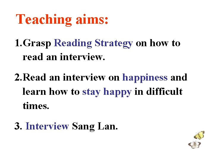 Teaching aims: 1. Grasp Reading Strategy on how to read an interview. 2. Read