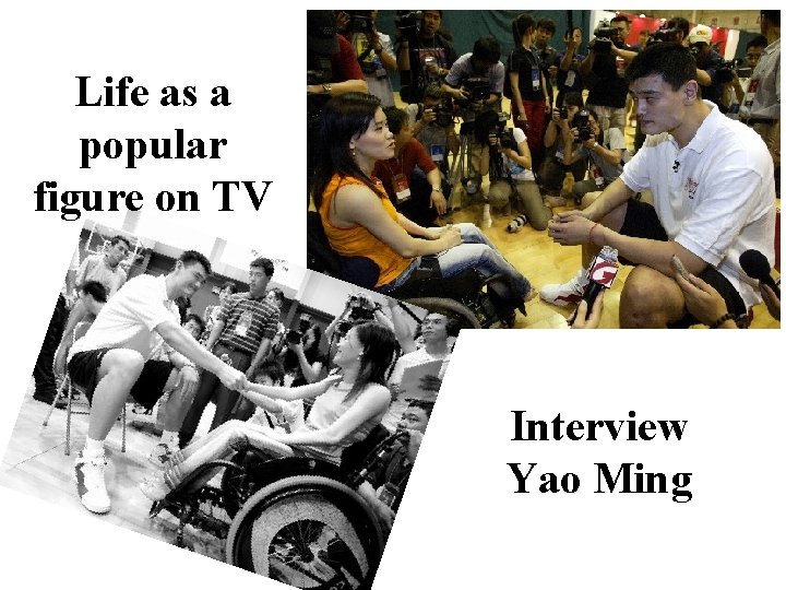 Life as a popular figure on TV Interview Yao Ming 