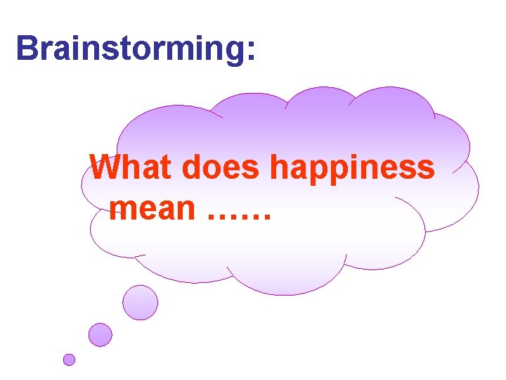 Brainstorming: What does happiness mean …… 