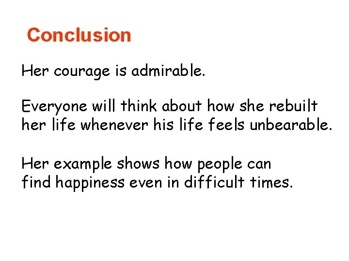 Conclusion Her courage is admirable. Everyone will think about how she rebuilt her life