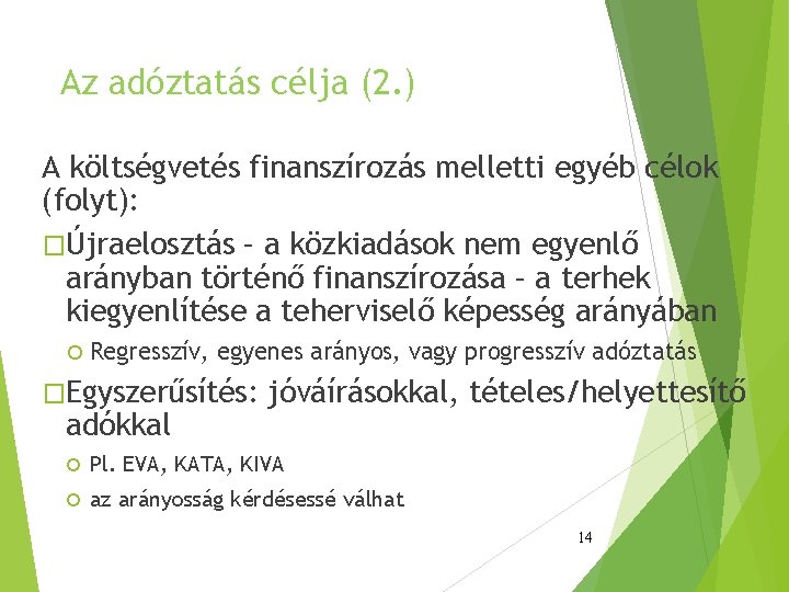 Az adóztatás célja (2. ) A költségvetés finanszírozás melletti egyéb célok (folyt): �Újraelosztás –
