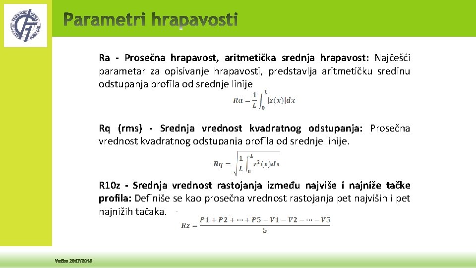 Ra - Prosečna hrapavost, aritmetička srednja hrapavost: Najčešći parametar za opisivanje hrapavosti, predstavlja aritmetičku Ra - Prosečna hrapavost, aritmetička srednja hrapavost: Najčešći parametar za opisivanje hrapavosti, predstavlja aritmetičku