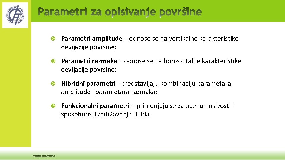  Parametri amplitude – odnose se na vertikalne karakteristike devijacije površine; Parametri razmaka –