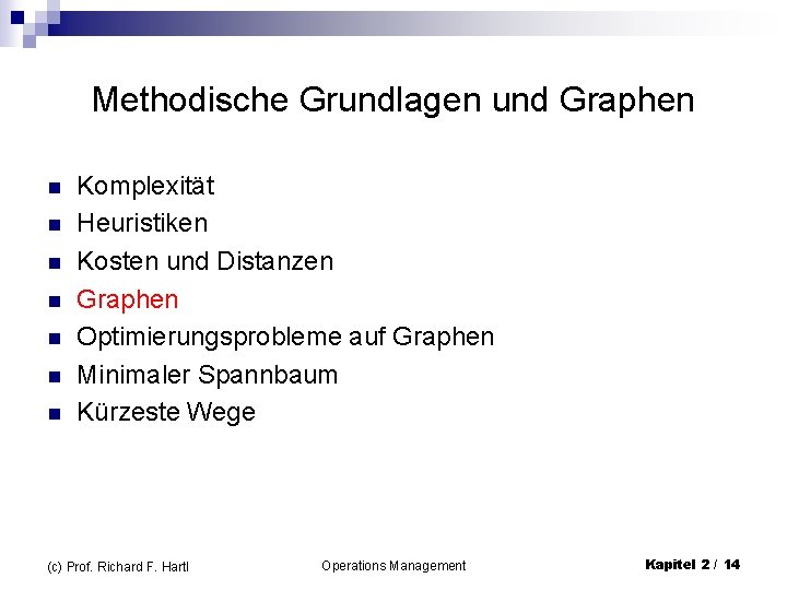 Methodische Grundlagen und Graphen n n n Komplexität Heuristiken Kosten und Distanzen Graphen Optimierungsprobleme