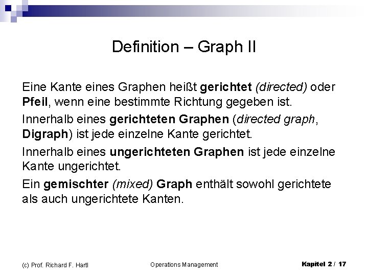 Definition – Graph II Eine Kante eines Graphen heißt gerichtet (directed) oder Pfeil, wenn
