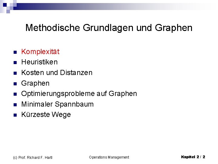 Methodische Grundlagen und Graphen n n n Komplexität Heuristiken Kosten und Distanzen Graphen Optimierungsprobleme