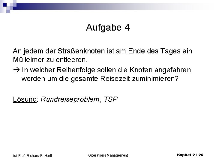 Aufgabe 4 An jedem der Straßenknoten ist am Ende des Tages ein Mülleimer zu