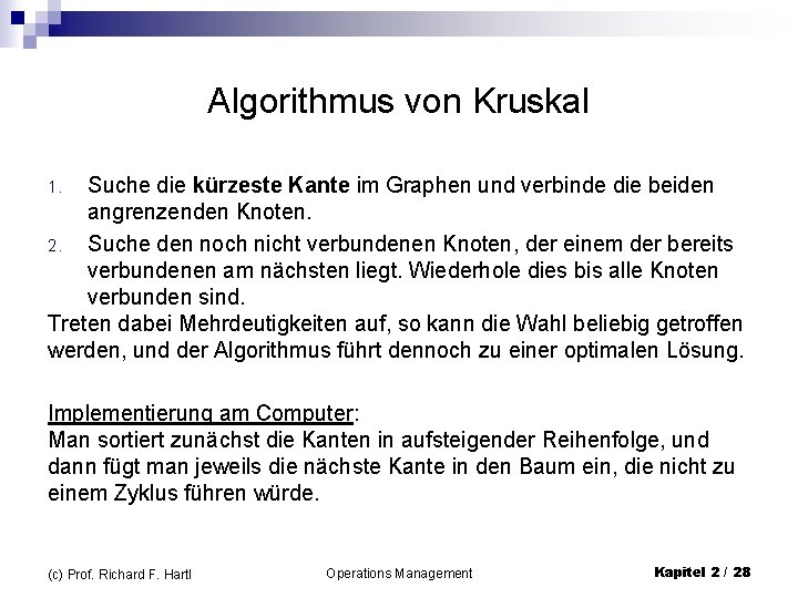 Algorithmus von Kruskal Suche die kürzeste Kante im Graphen und verbinde die beiden angrenzenden