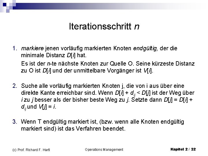 Iterationsschritt n 1. markiere jenen vorläufig markierten Knoten endgültig, der die minimale Distanz D[i]