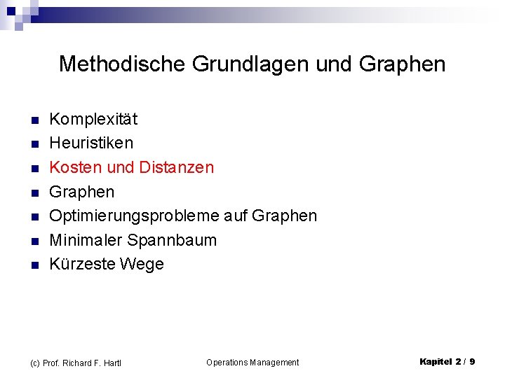 Methodische Grundlagen und Graphen n n n Komplexität Heuristiken Kosten und Distanzen Graphen Optimierungsprobleme