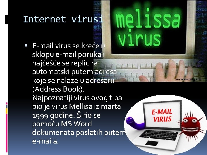 Internet virusi E-mail virus se kreće u sklopu e-mail poruka i najčešće se replicira