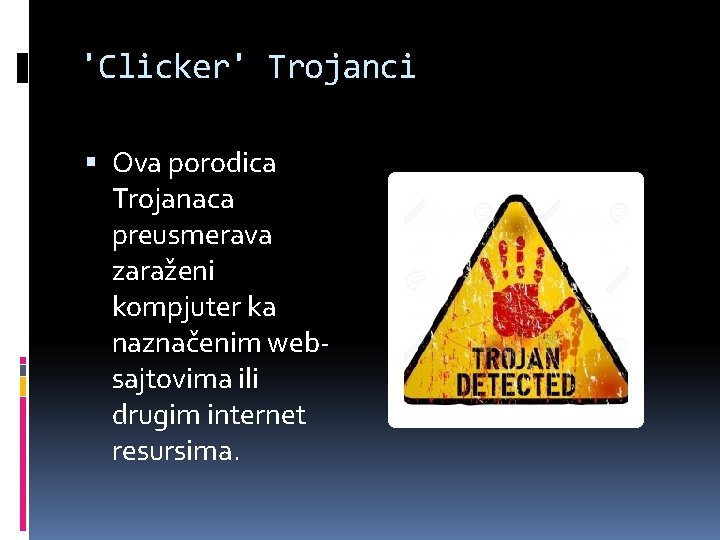 'Clicker' Trojanci Ova porodica Trojanaca preusmerava zaraženi kompjuter ka naznačenim websajtovima ili drugim internet