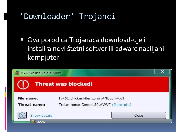 'Downloader' Trojanci Ova porodica Trojanaca download-uje i instalira novi štetni softver ili adware naciljani