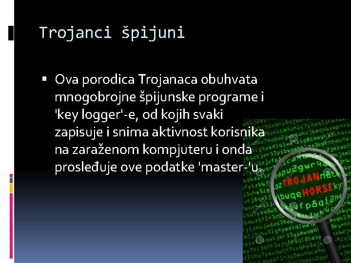 Trojanci špijuni Ova porodica Trojanaca obuhvata mnogobrojne špijunske programe i 'key logger'-e, od kojih