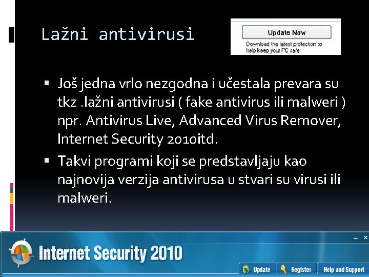 Lažni antivirusi Još jedna vrlo nezgodna i učestala prevara su tkz. lažni antivirusi (