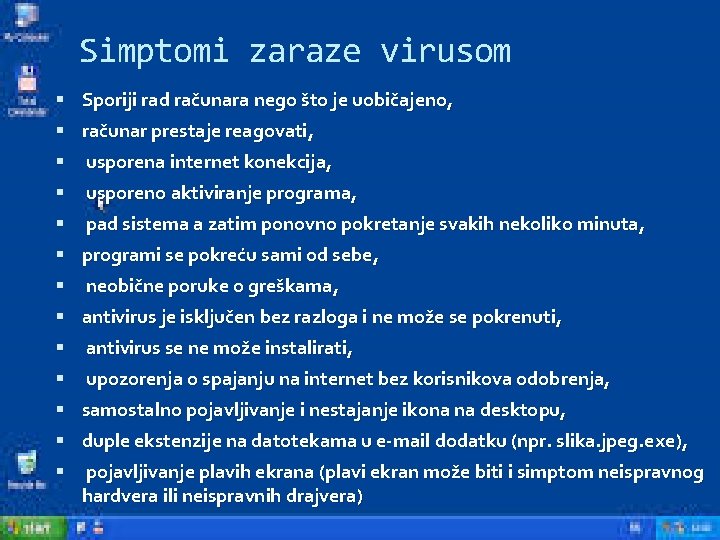 Simptomi zaraze virusom Sporiji rad računara nego što je uobičajeno, računar prestaje reagovati, usporena