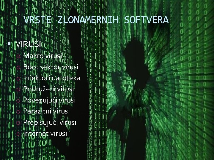 VRSTE ZLONAMERNIH SOFTVERA VIRUSI o Makro virusi o Boot sektor virusi o Infektori datoteka