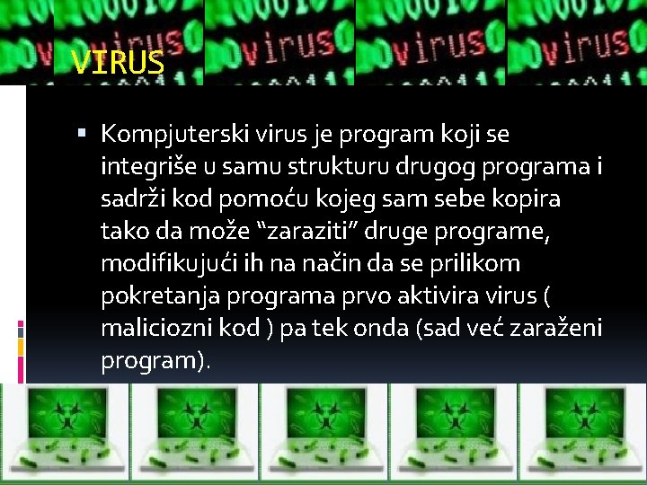 VIRUS Kompjuterski virus je program koji se integriše u samu strukturu drugog programa i
