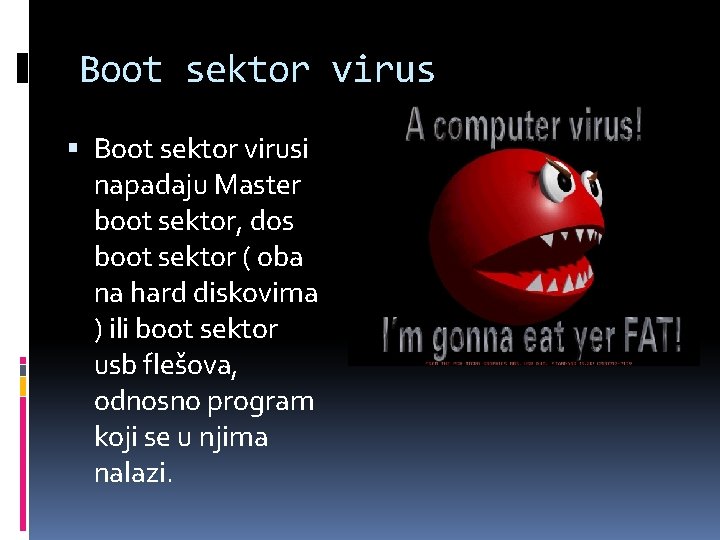 Boot sektor virus Boot sektor virusi napadaju Master boot sektor, dos boot sektor (