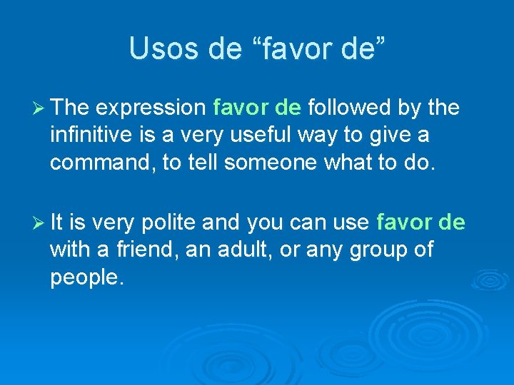 Usos de “favor de” Ø The expression favor de followed by the infinitive is