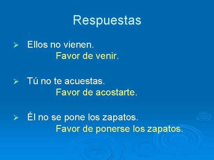 Respuestas Ø Ellos no vienen. Favor de venir. Ø Tú no te acuestas. Favor