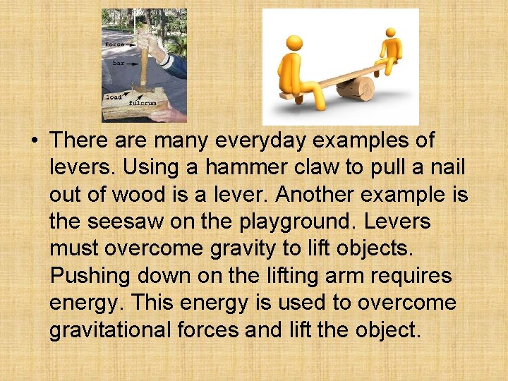 • There are many everyday examples of levers. Using a hammer claw to • There are many everyday examples of levers. Using a hammer claw to