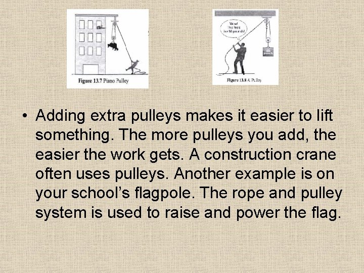 • Adding extra pulleys makes it easier to lift something. The more pulleys • Adding extra pulleys makes it easier to lift something. The more pulleys