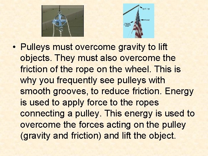 • Pulleys must overcome gravity to lift objects. They must also overcome the • Pulleys must overcome gravity to lift objects. They must also overcome the