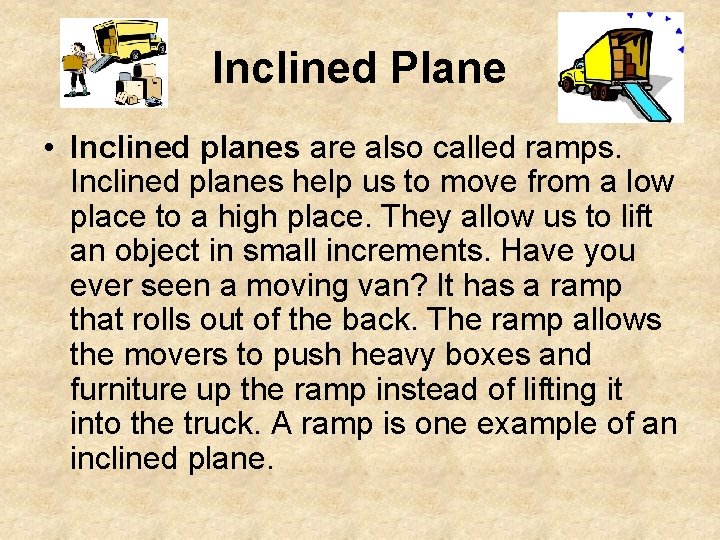 Inclined Plane • Inclined planes are also called ramps. Inclined planes help us to Inclined Plane • Inclined planes are also called ramps. Inclined planes help us to