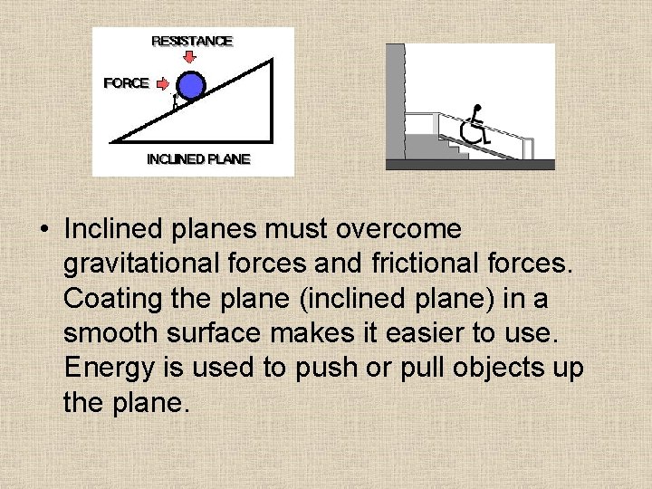 • Inclined planes must overcome gravitational forces and frictional forces. Coating the plane • Inclined planes must overcome gravitational forces and frictional forces. Coating the plane