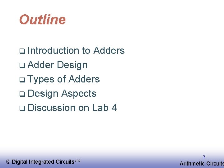 Outline q Introduction to Adders q Adder Design q Types of Adders q Design