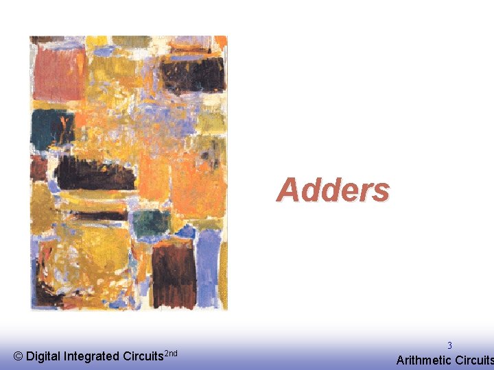 Adders © EE 141 Digital Integrated Circuits 2 nd 3 Arithmetic Circuits 