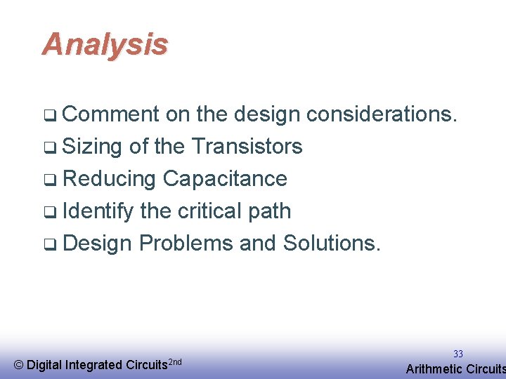 Analysis q Comment on the design considerations. q Sizing of the Transistors q Reducing