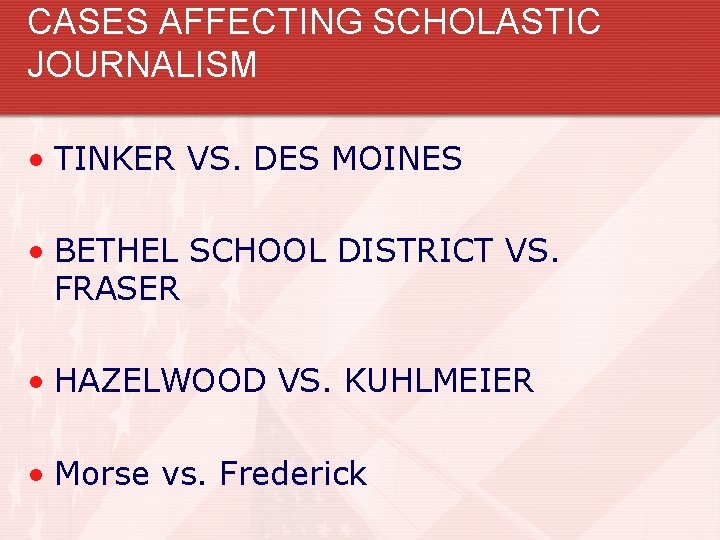 CASES AFFECTING SCHOLASTIC JOURNALISM • TINKER VS. DES MOINES • BETHEL SCHOOL DISTRICT VS.