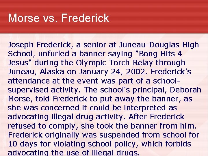 Morse vs. Frederick Joseph Frederick, a senior at Juneau-Douglas High School, unfurled a banner
