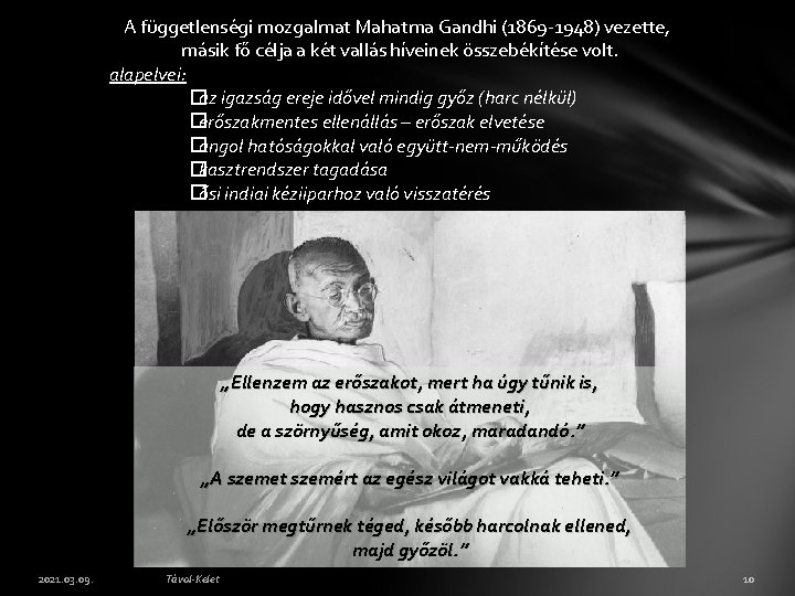 A függetlenségi mozgalmat Mahatma Gandhi (1869 -1948) vezette, másik fő célja a két vallás