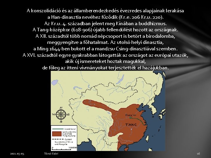 A konszolidáció és az államberendezkedés évezredes alapjainak lerakása a Han-dinasztia nevéhez fűződik (Kr. e.
