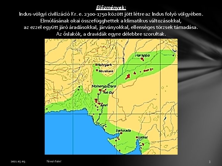 Előzmények: Indus-völgyi civilizáció Kr. e. 2300 -1750 között jött létre az Indus folyó völgyében.