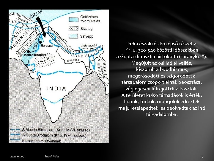 India északi és középső részét a Kr. u. 320 -540 közötti időszakban a Gupta-dinasztia