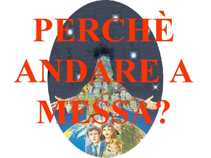 PERCHÈ ANDARE A MESSA? 