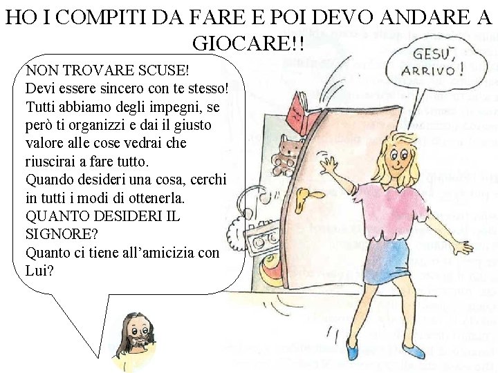 HO I COMPITI DA FARE E POI DEVO ANDARE A GIOCARE!! NON TROVARE SCUSE!